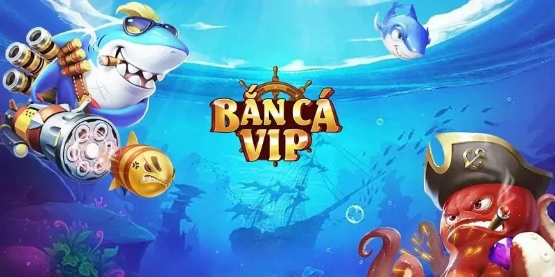 Bắn Cá Vip - Top Những Tính Năng Nổi Bật Được Cập Nhật Bắn Cá Vip là tựa game hay