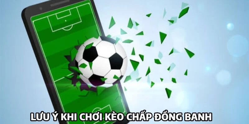 Kèo Chấp Đồng Banh Và Mẹo Cá Độ Chắc Thắng 100% Lưu ý quan trọng để chơi kèo 0-0 hiệu quả