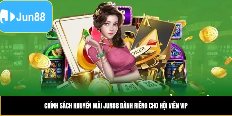 Chính sách khuyến mãi Jun88 dành riêng cho hội viên VIP