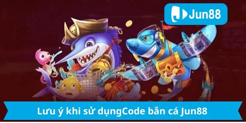 Code bắn cá vui – Nhận thưởng dễ dàng khi chơi tại Jun88 Lưu ý khi sử dụng code bắn cá tại Jun88